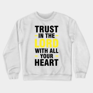 Trust in the lord with all your heart Crewneck Sweatshirt